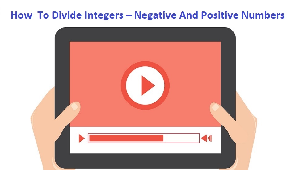 How To Divide Integers – Negative And Positive Numbers - Video Examples