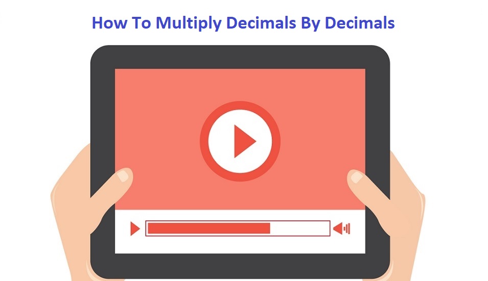 How To Multiply Decimals By Decimals - Video Examples