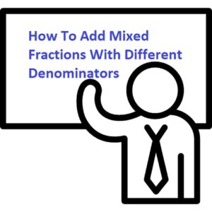 Adding Mixed Fractions With Different Denominators