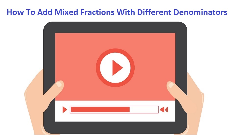 How To Add Mixed Fractions With Different Denominators - Video Examples