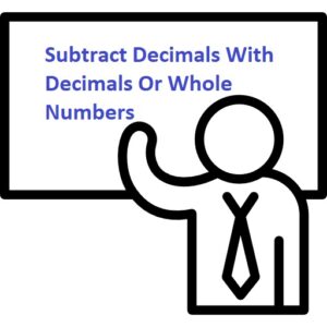 How To Subtract Decimals With Decimals Or Whole Numbers